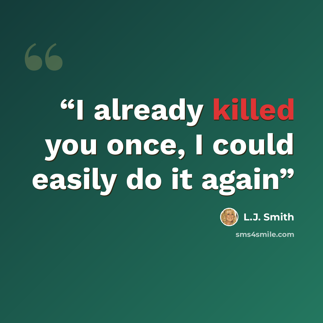 “I already killed you once, I could easily do it again” quote by L.J. Smith