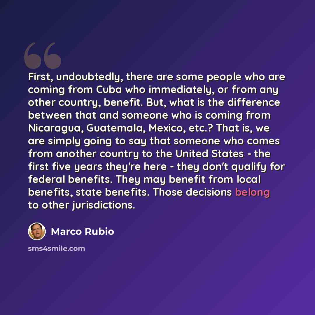 “First, undoubtedly, there are some people who are coming from Cuba who immediately, or from any other country, benefit. But, what is the difference between that and someone who is coming from Nicaragua, Guatemala, Mexico, etc.? That is, we are simply going to say that someone who comes from…” quote by Marco Rubio