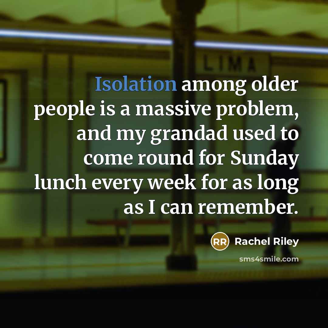 “Isolation among older people is a massive problem, and my grandad used to come round for Sunday lunch every week for as long as I can remember.” quote by Rachel Riley