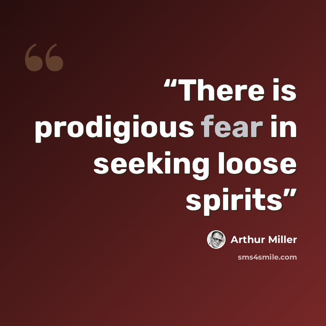 “There is prodigious fear in seeking loose spirits” quote by Arthur Miller