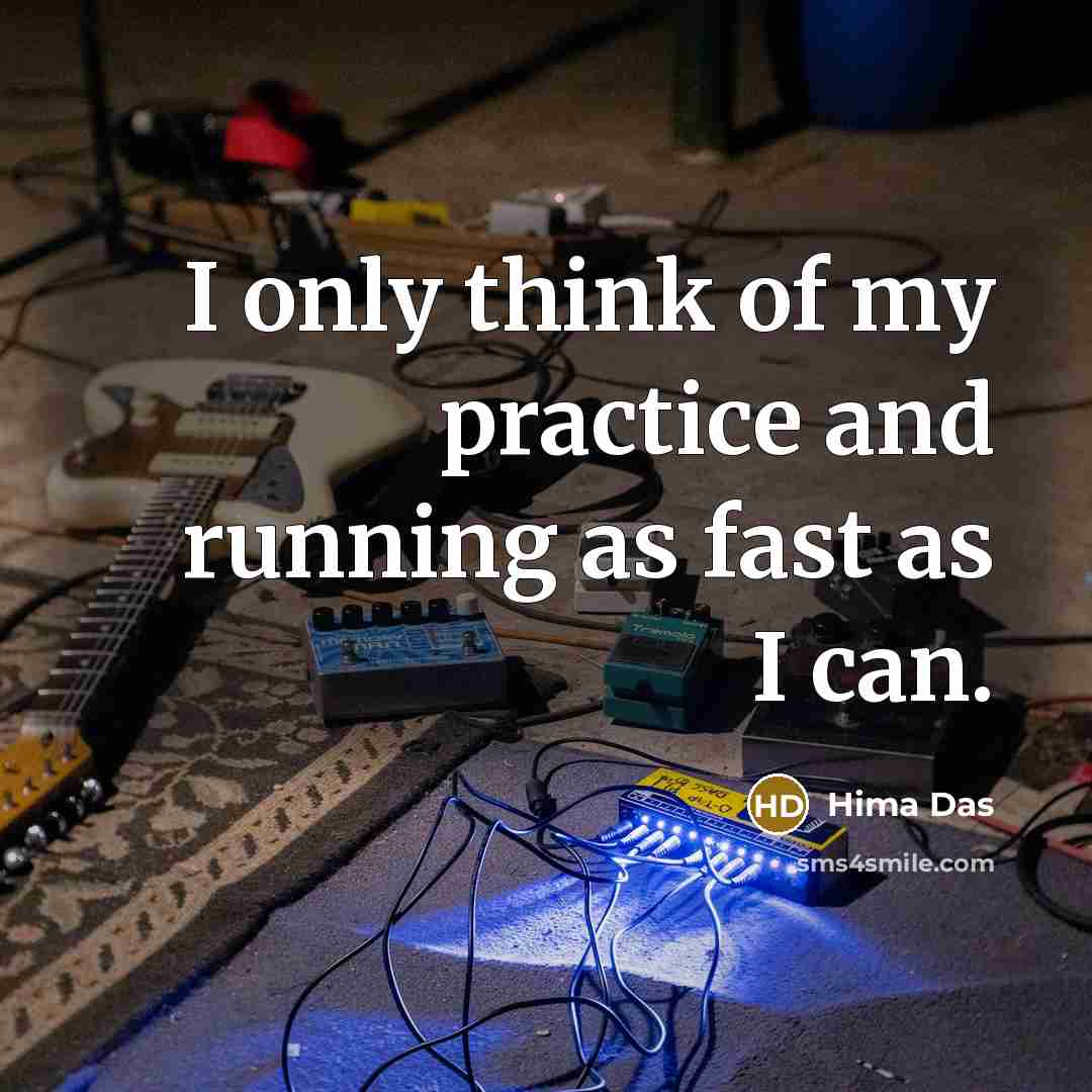 “I only think of my practice and running as fast as I can.” quote by Hima Das