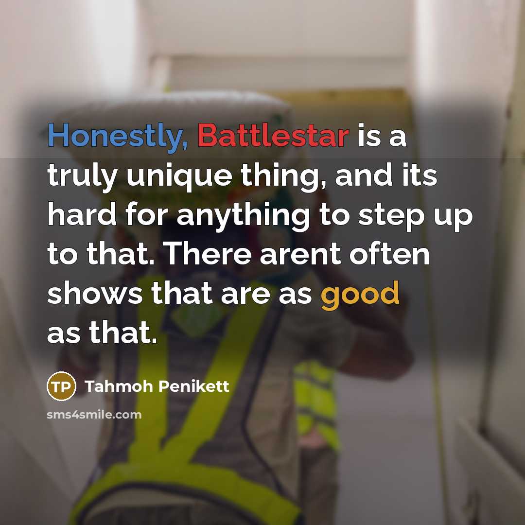 “Honestly, Battlestar is a truly unique thing, and its hard for anything to step up to that. There arent often shows that are as good as that.” quote by Tahmoh Penikett