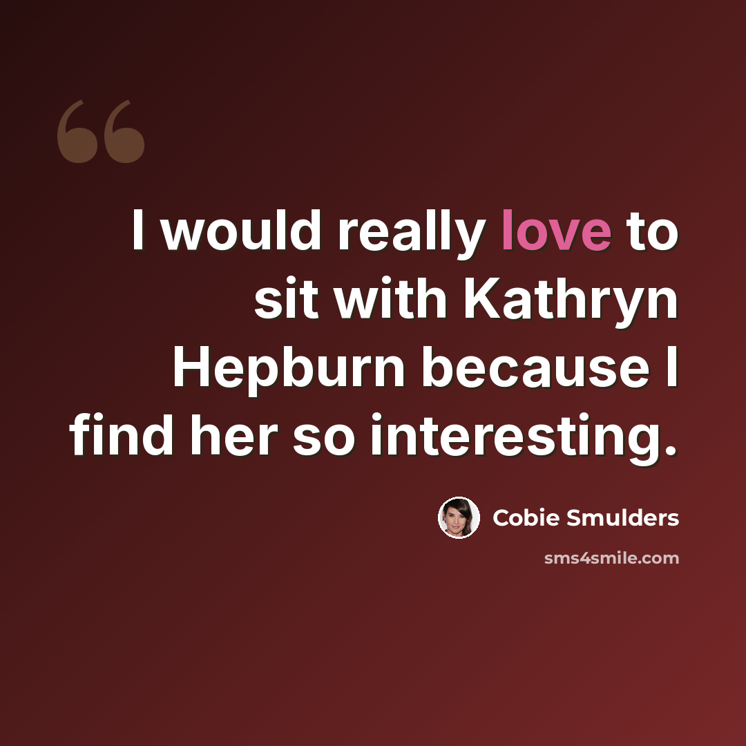 “I would really love to sit with Kathryn Hepburn because I find her so interesting.” quote by Cobie Smulders