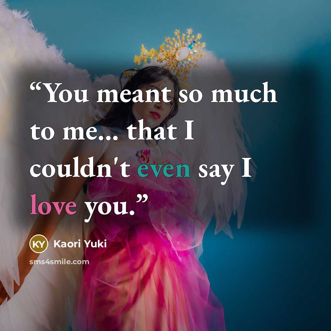 “You meant so much to me... that I couldn't even say I love you.” quote by Kaori Yuki