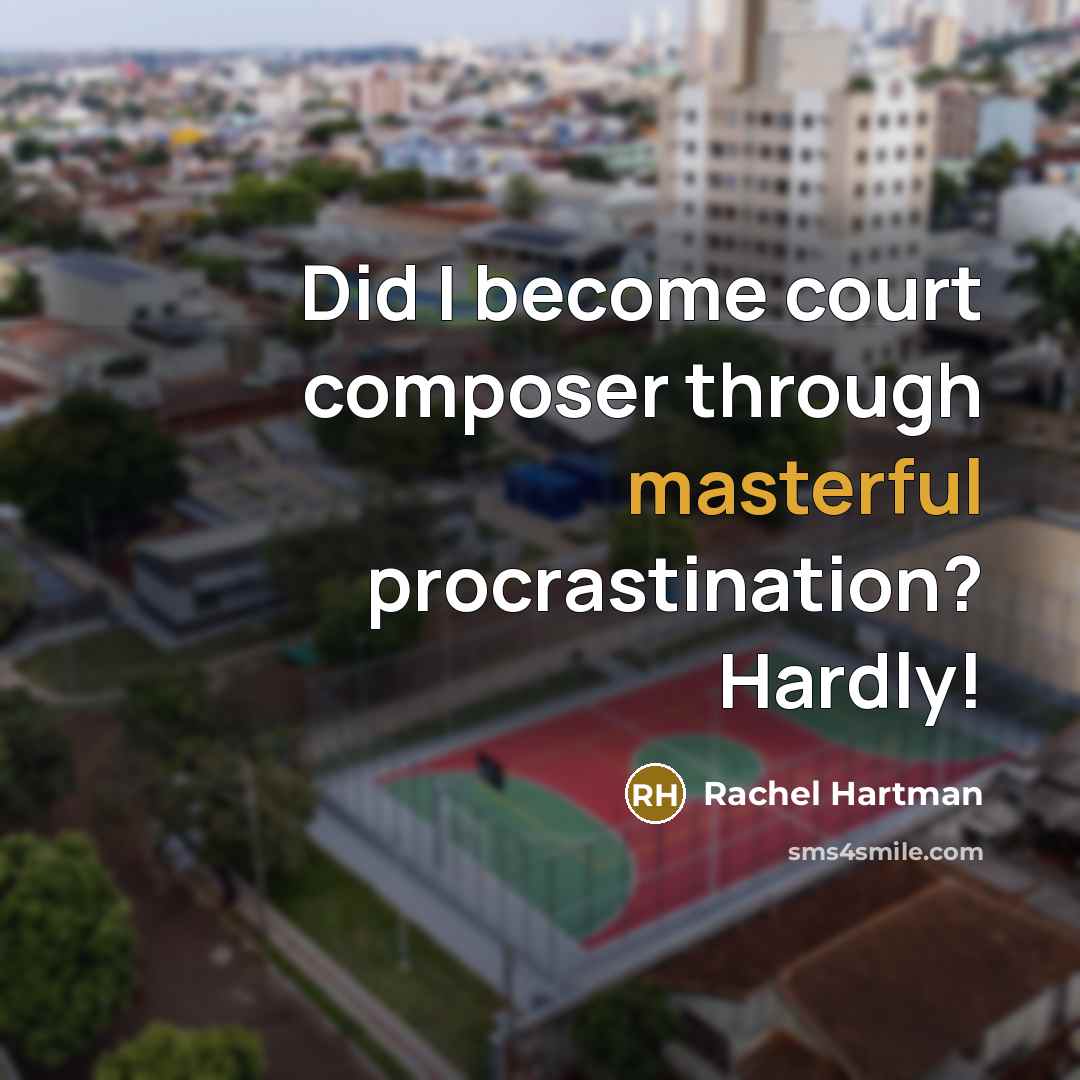 “Did I become court composer through masterful procrastination? Hardly!” quote by Rachel Hartman