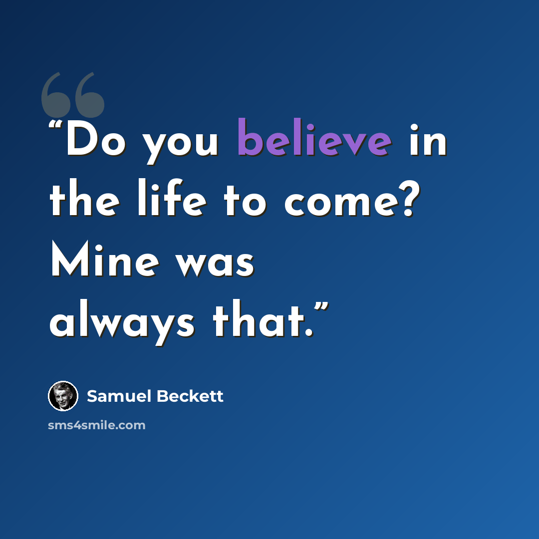 “Do you believe in the life to come? Mine was always that.” quote by Samuel Beckett