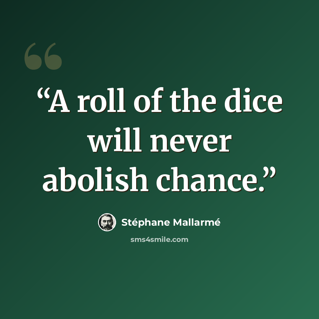 “A roll of the dice will never abolish chance.” quote by Stéphane Mallarmé