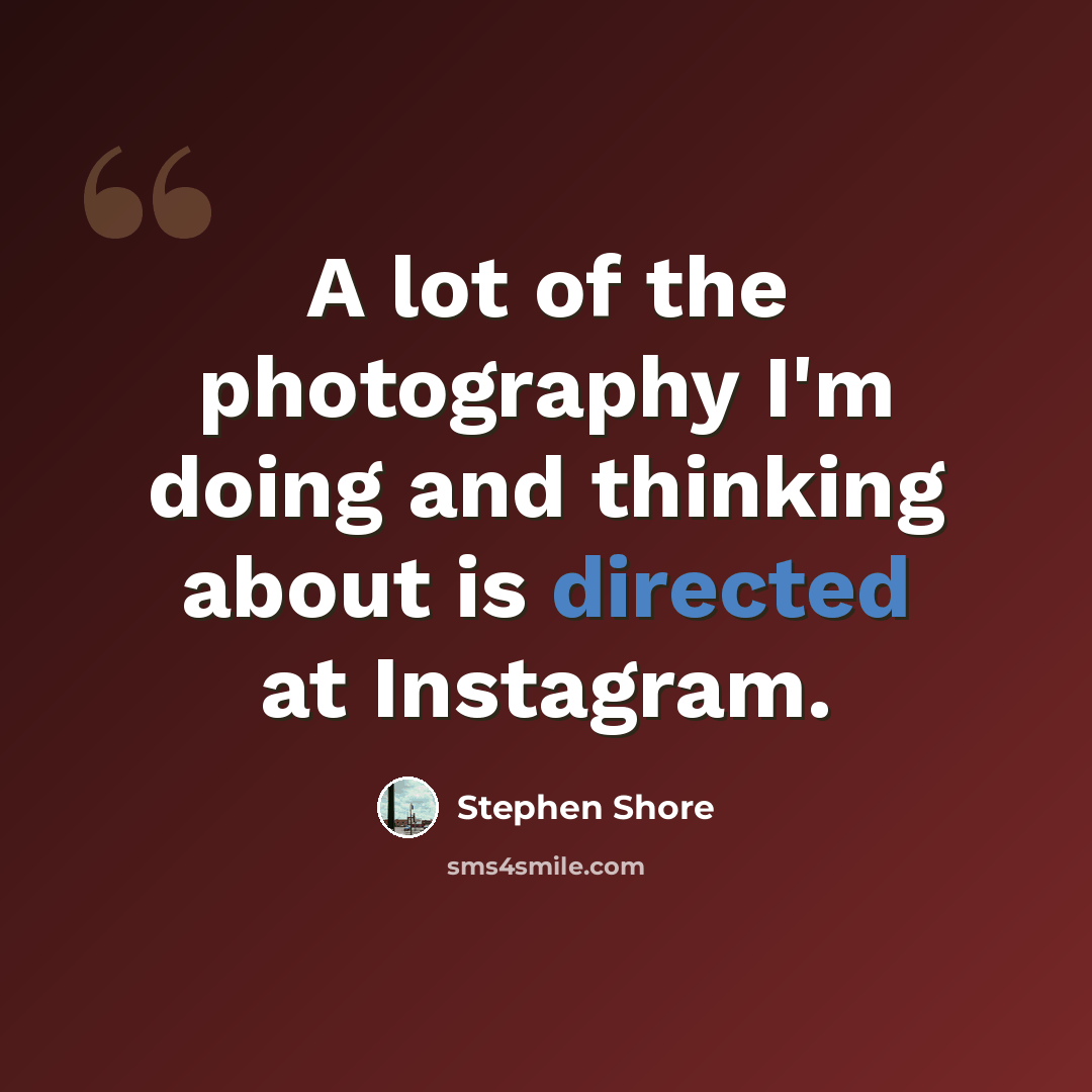 “A lot of the photography I'm doing and thinking about is directed at Instagram.” quote by Stephen Shore