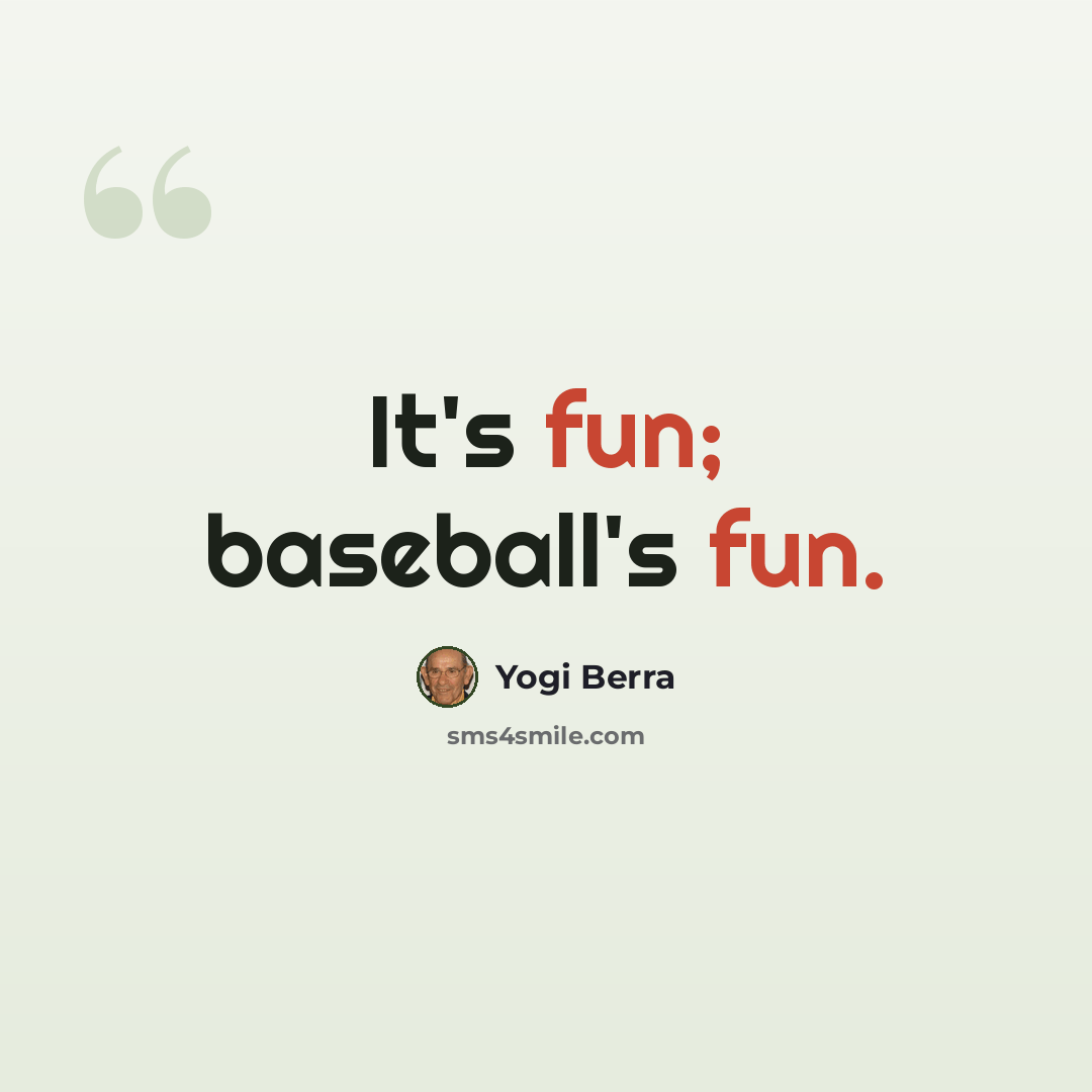 “It's fun; baseball's fun.” quote by Yogi Berra