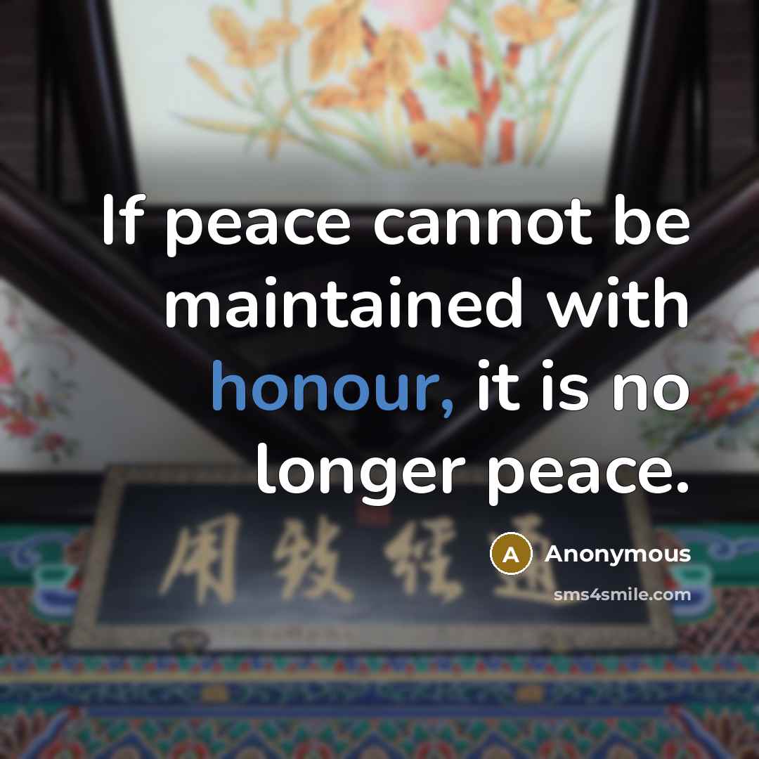 “If peace cannot be maintained with honour, it is no longer peace.” quote by Anonymous
