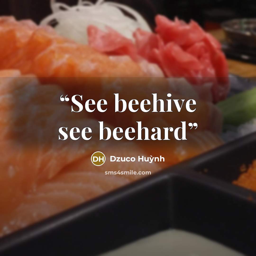 “See beehive see beehard” quote by Dzuco Huỳnh