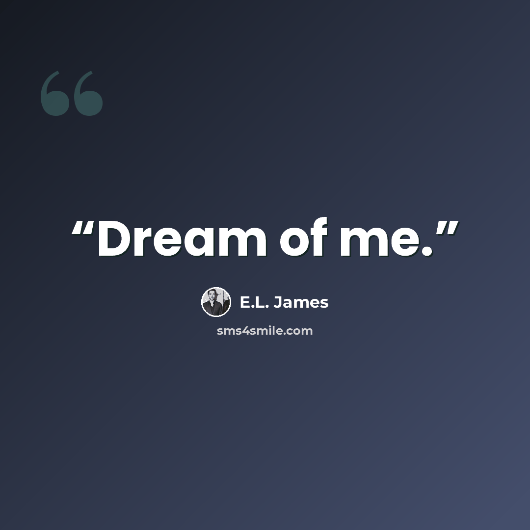 “Dream of me.” quote by E.L. James