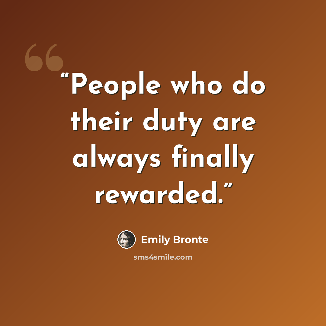 “People who do their duty are always finally rewarded.” quote by Emily Brontë