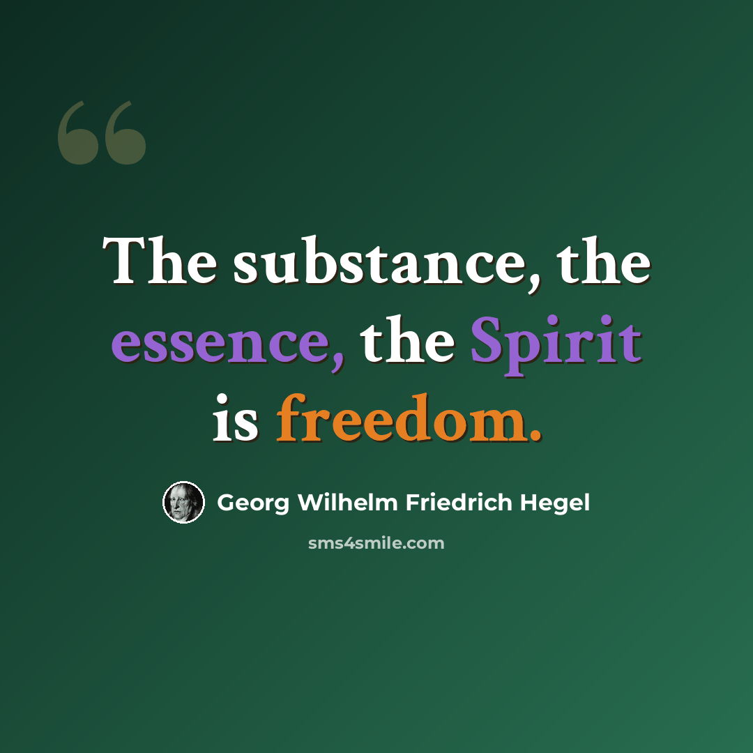 “The substance, the essence, the Spirit is freedom.” quote by Georg Wilhelm Friedrich Hegel