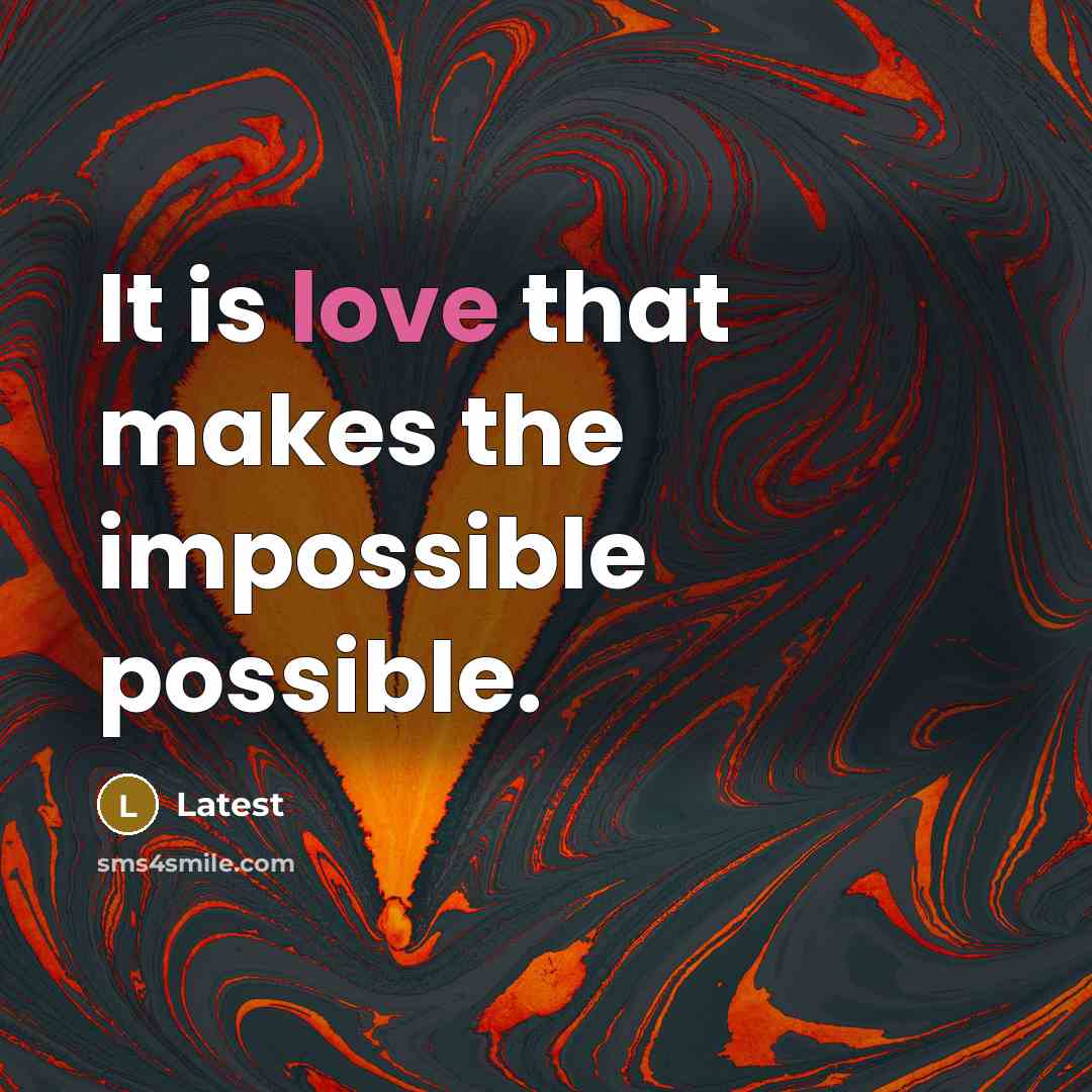 “It is love that makes the impossible possible.” quote by Latest