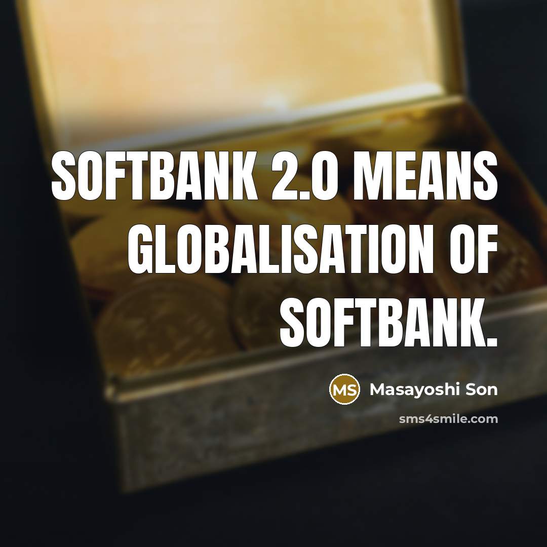 “Softbank 2.0 means globalisation of Softbank.” quote by Masayoshi Son