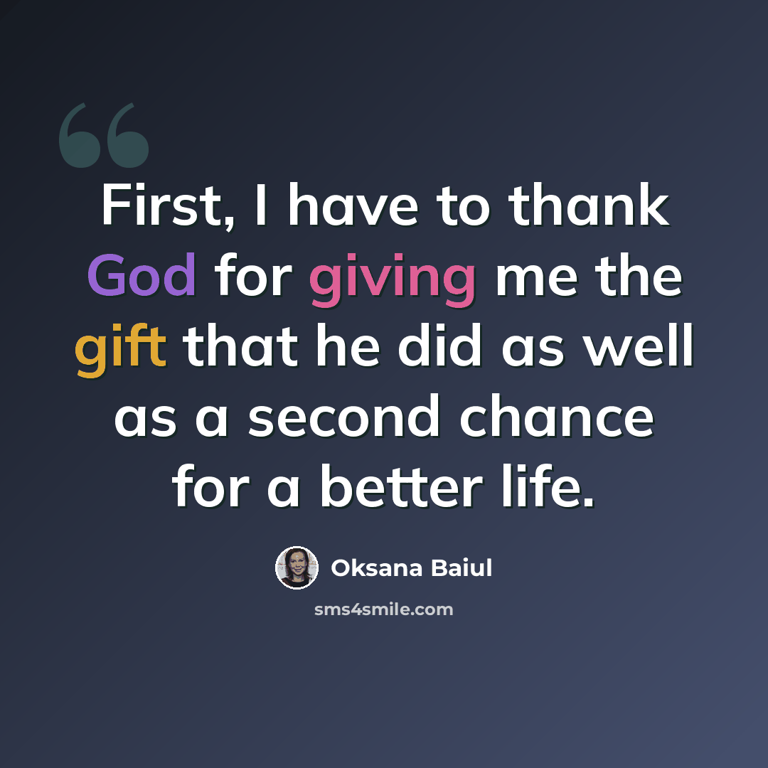 “First, I have to thank God for giving me the gift that he did as well as a second chance for a better life.” quote by Oksana Baiul