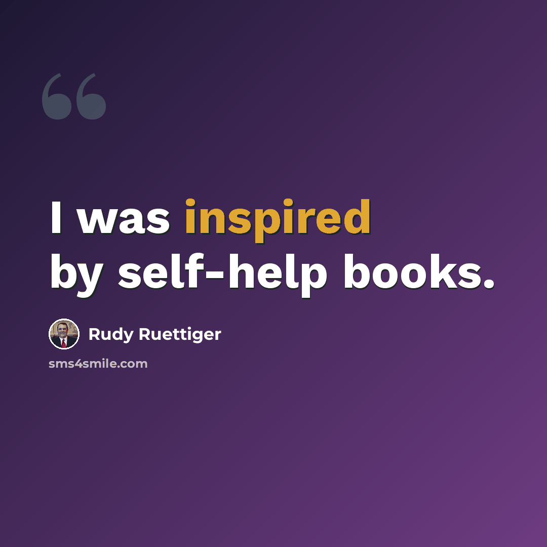 “I was inspired by self-help books.” quote by Rudy Ruettiger