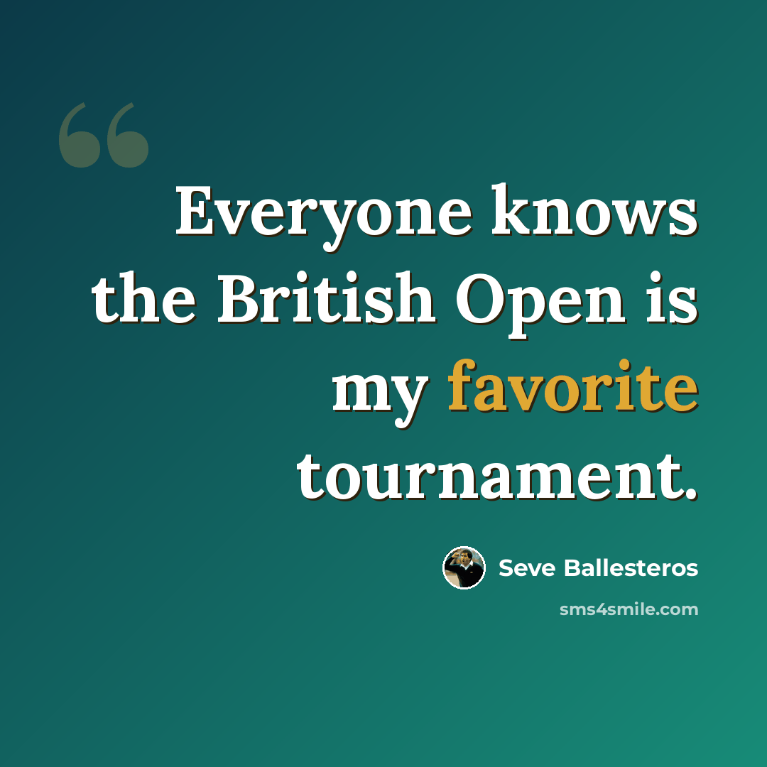 “Everyone knows the British Open is my favorite tournament.” quote by Seve Ballesteros