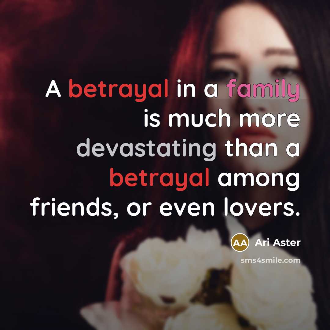 “A betrayal in a family is much more devastating than a betrayal among friends, or even lovers.” quote by Ari Aster