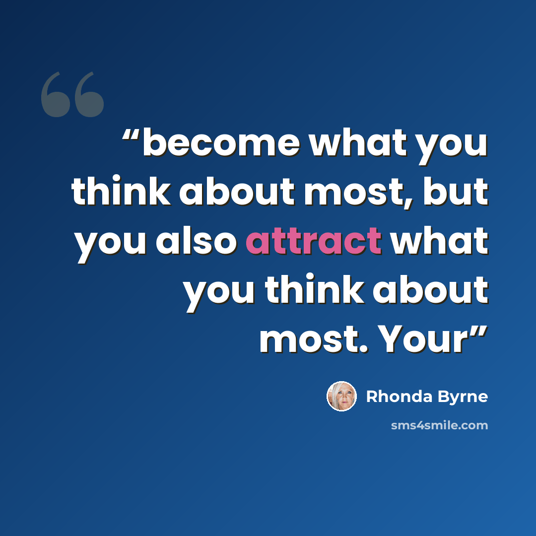 “become what you think about most, but you also attract what you think about most. Your” quote by Rhonda Byrne