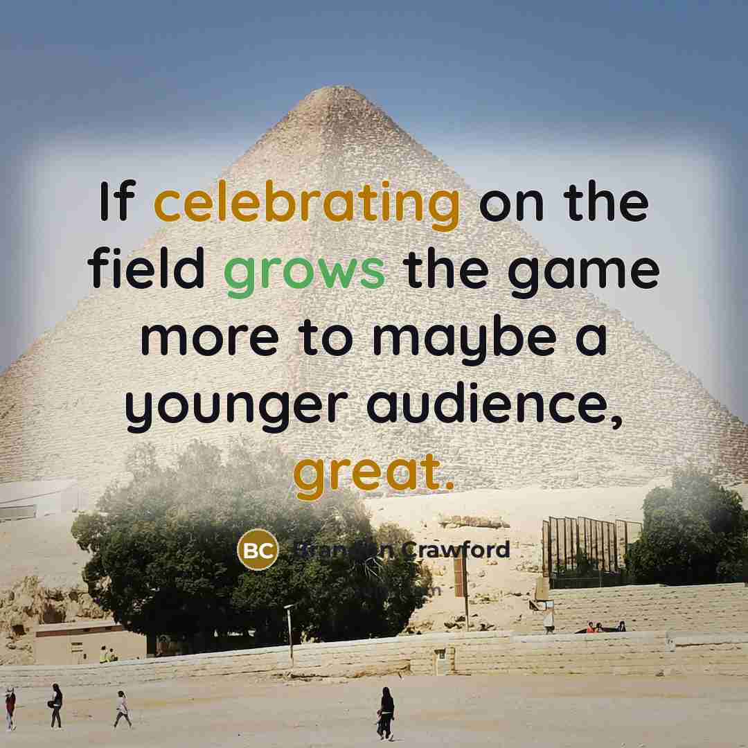 “If celebrating on the field grows the game more to maybe a younger audience, great.” quote by Brandon Crawford