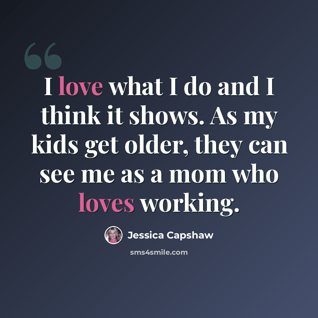 “I love what I do and I think it shows. As my kids get older, they can see me as a mom who loves working.” quote by Jessica Capshaw