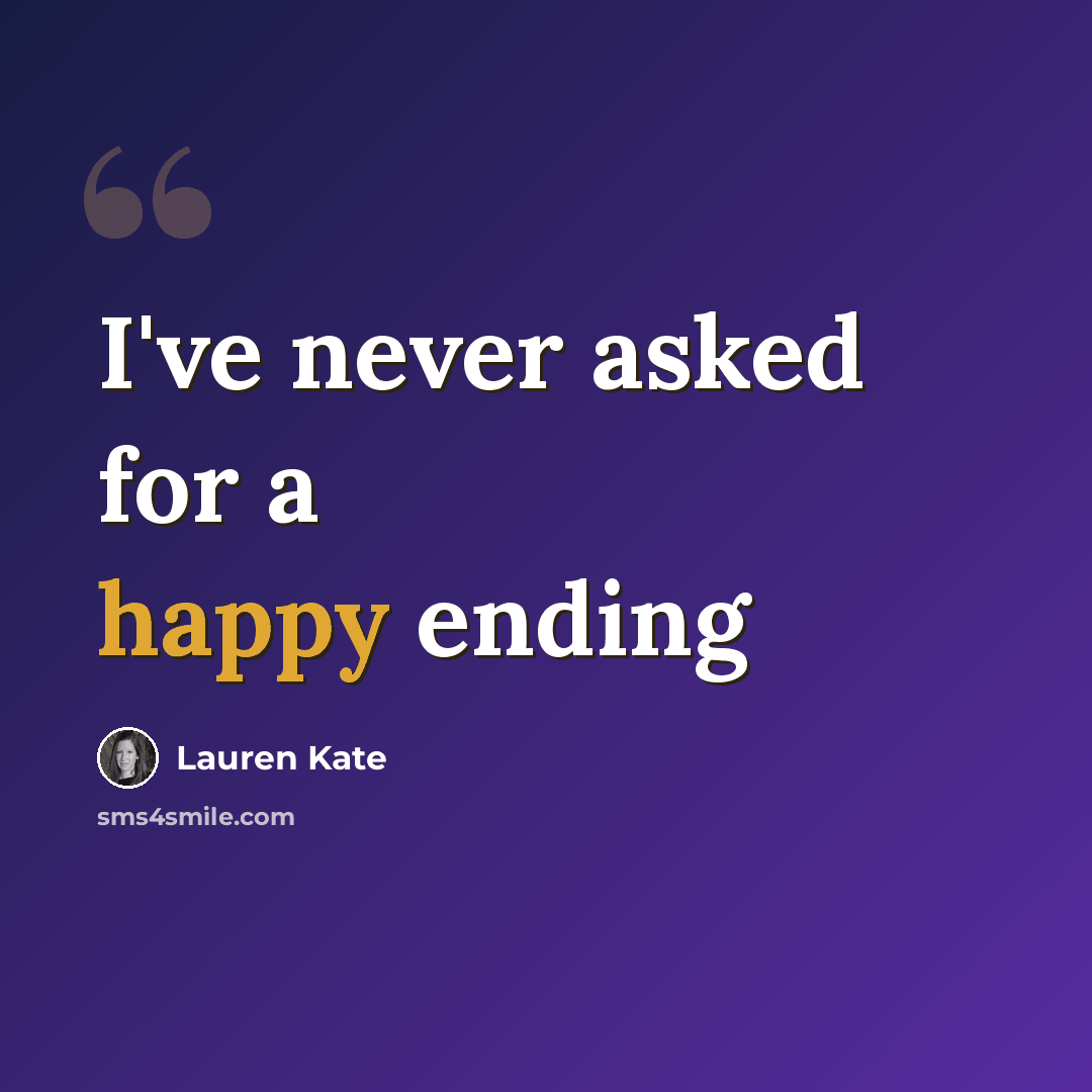 “I've never asked for a happy ending” quote by Lauren Kate