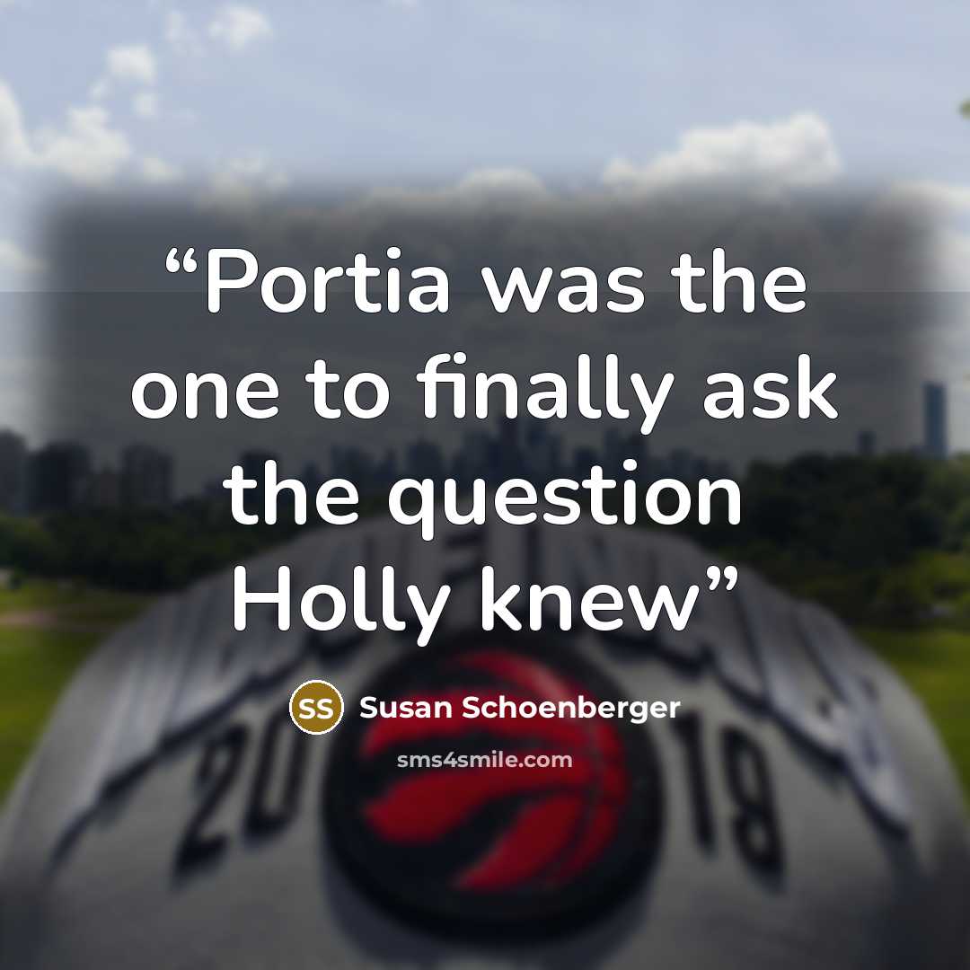 “Portia was the one to finally ask the question Holly knew” quote by Susan Schoenberger