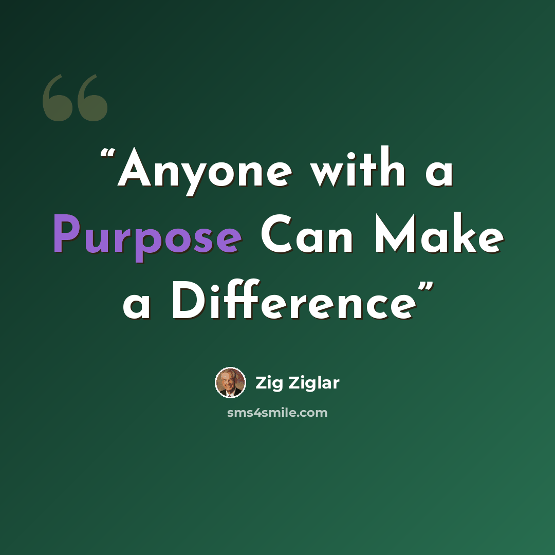 “Anyone with a Purpose Can Make a Difference” quote by Zig Ziglar