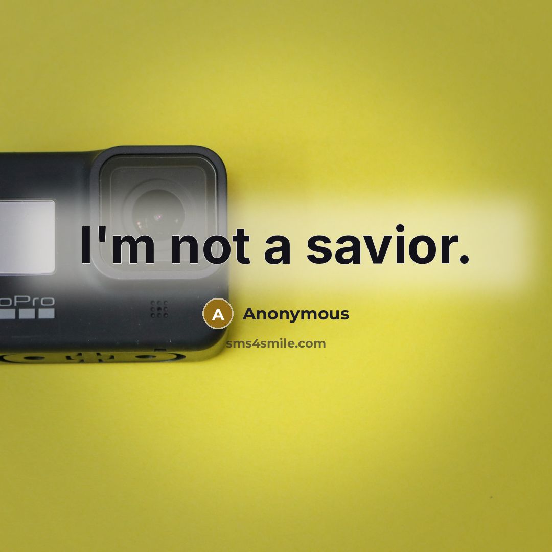 “I'm not a savior.” quote by Anonymous