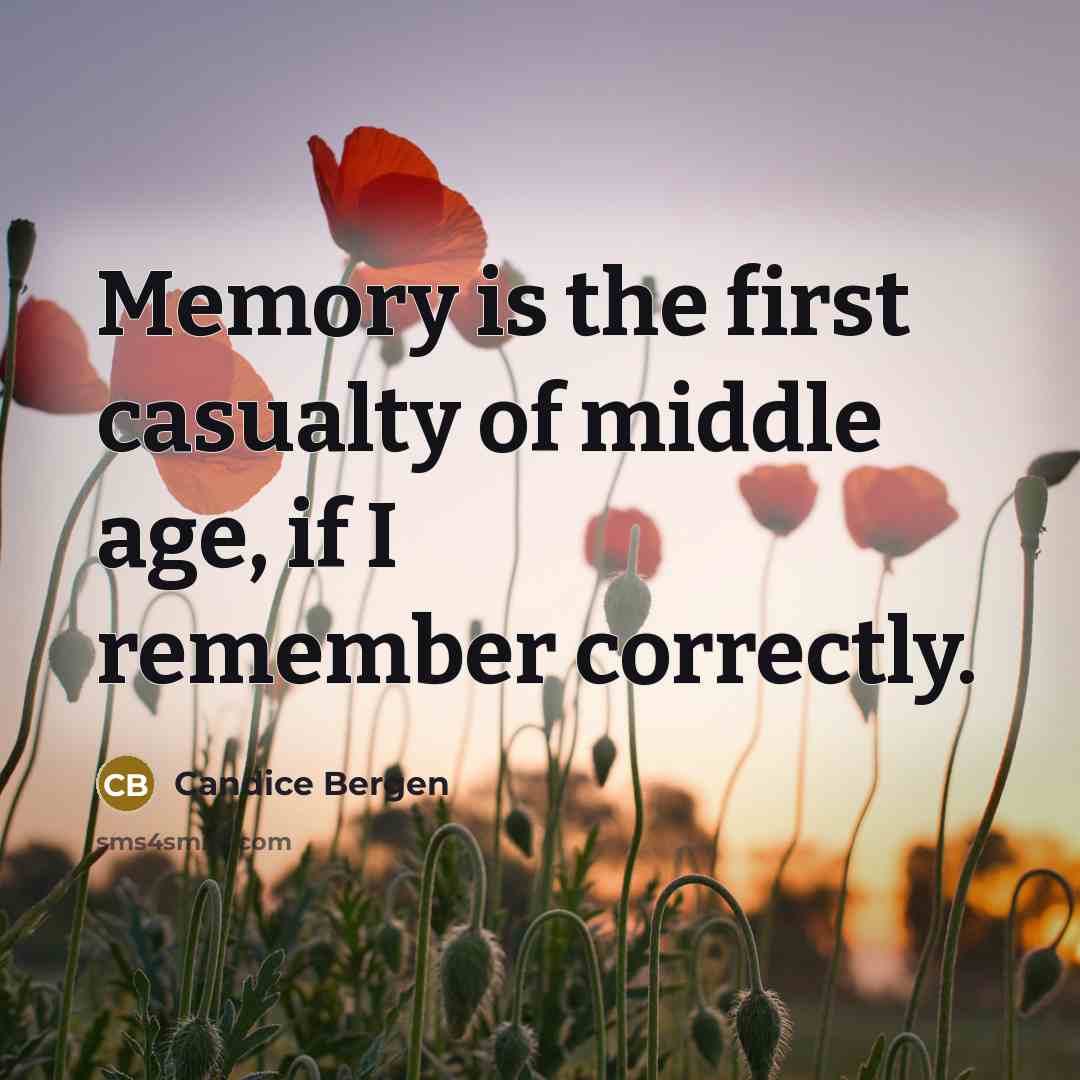 “Memory is the first casualty of middle age, if I remember correctly.” quote by Candice Bergen