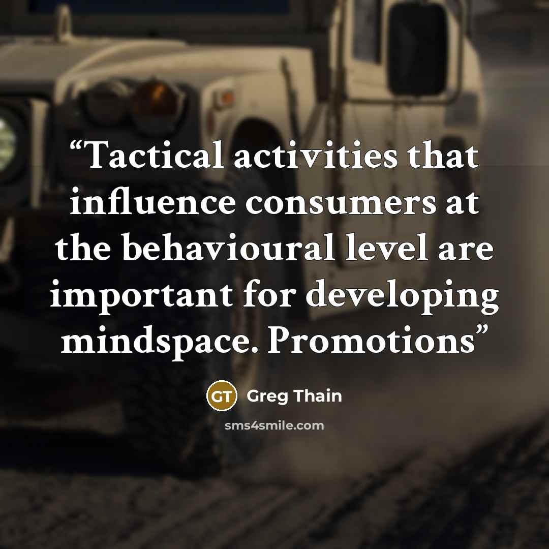 “Tactical activities that influence consumers at the behavioural level are important for developing mindspace. Promotions” quote by Greg Thain