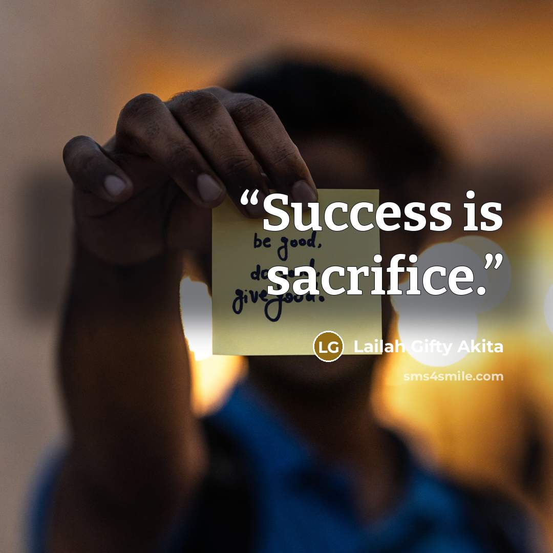 “Success is sacrifice.” quote by Lailah Gifty Akita