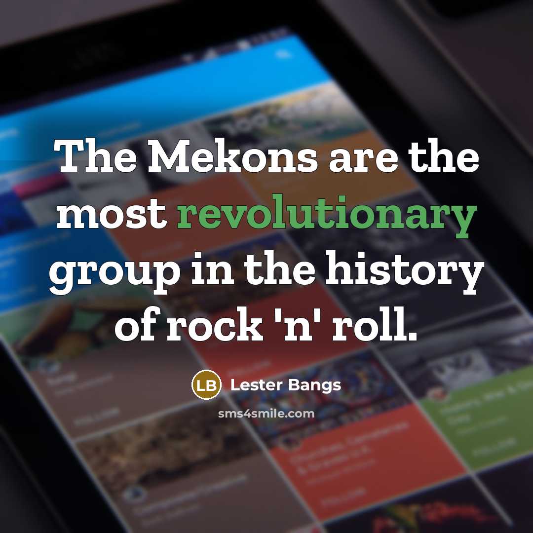 “The Mekons are the most revolutionary group in the history of rock 'n' roll.” quote by Lester Bangs