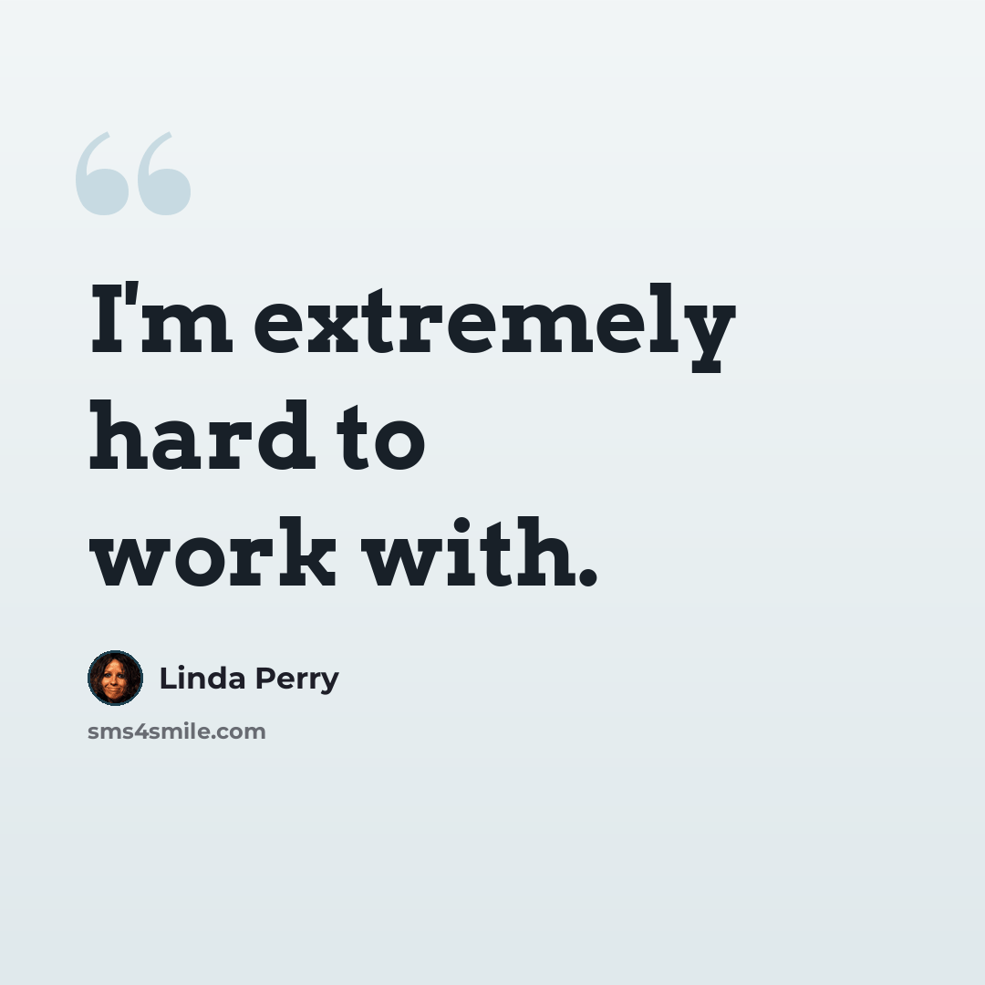 “I'm extremely hard to work with.” quote by Linda Perry