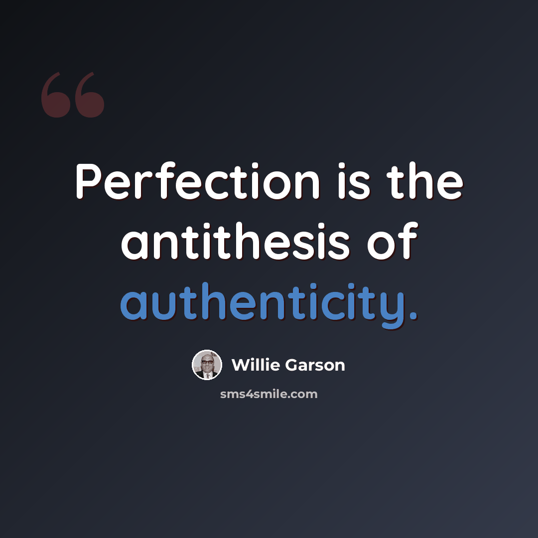 “Perfection is the antithesis of authenticity.” quote by Willie Garson