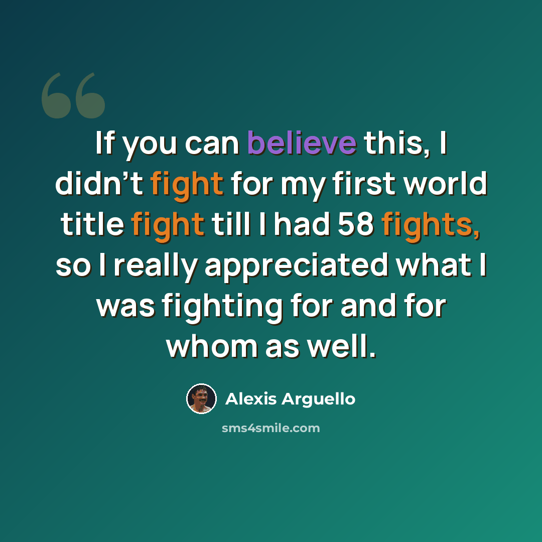 “If you can believe this, I didn't fight for my first world title fight till I had 58 fights, so I really appreciated what I was fighting for and for whom as well.” quote by Alexis Arguello
