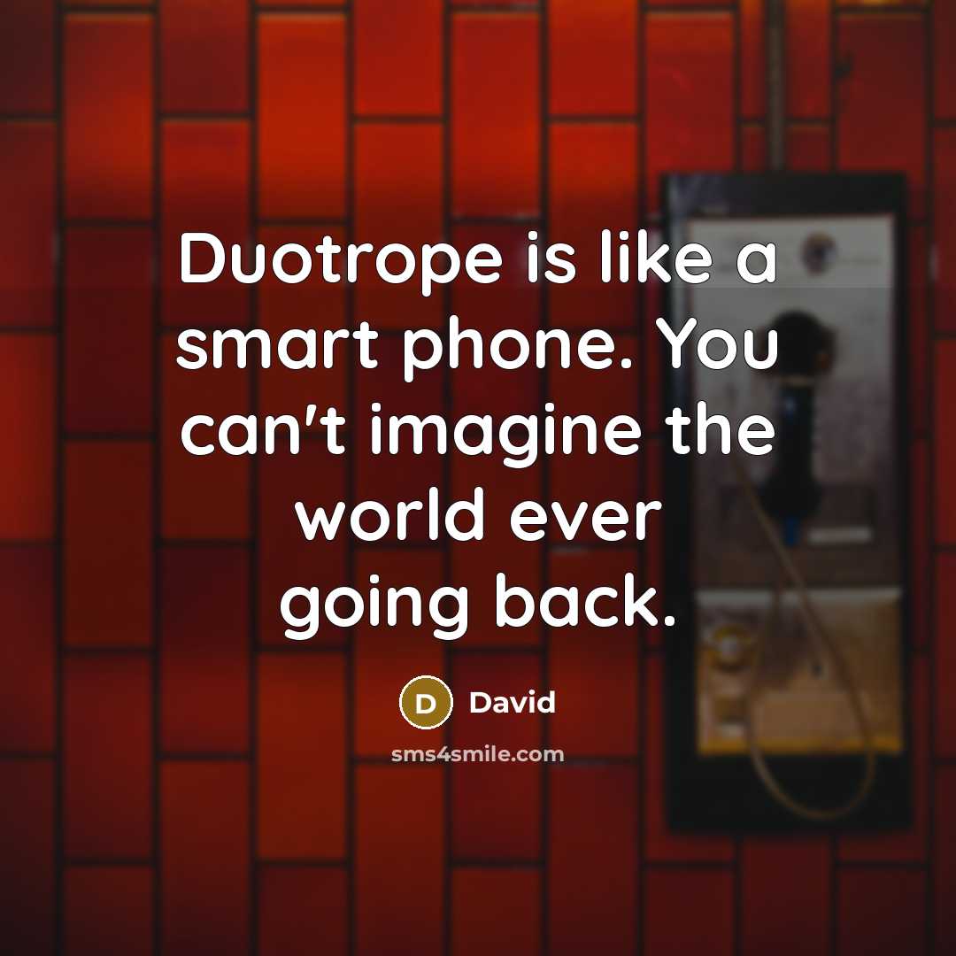 “Duotrope is like a smart phone. You can't imagine the world ever going back.” quote by David