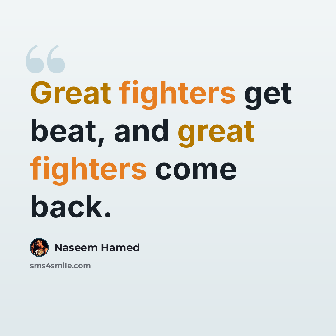 “Great fighters get beat, and great fighters come back.” quote by Naseem Hamed