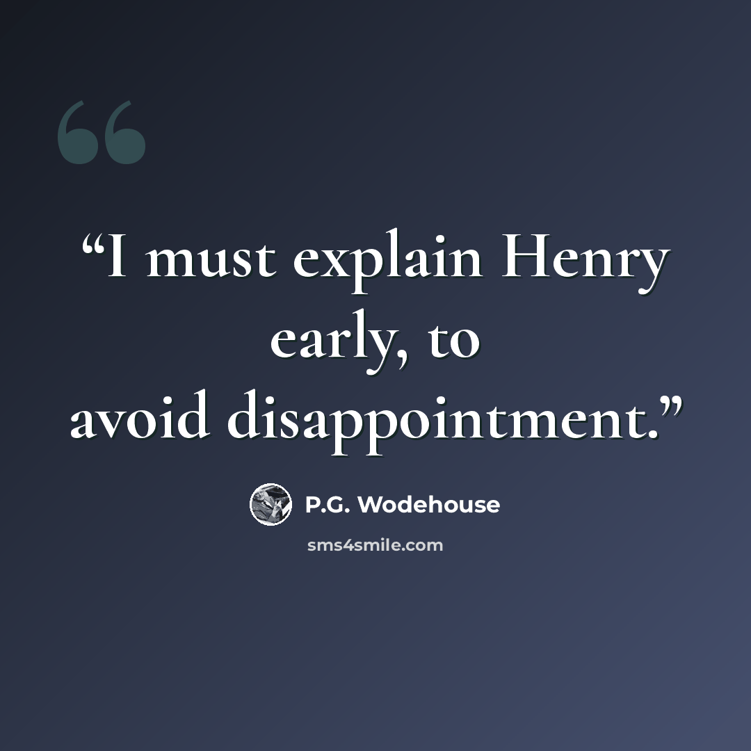 “I must explain Henry early, to avoid disappointment.” quote by P.G. Wodehouse