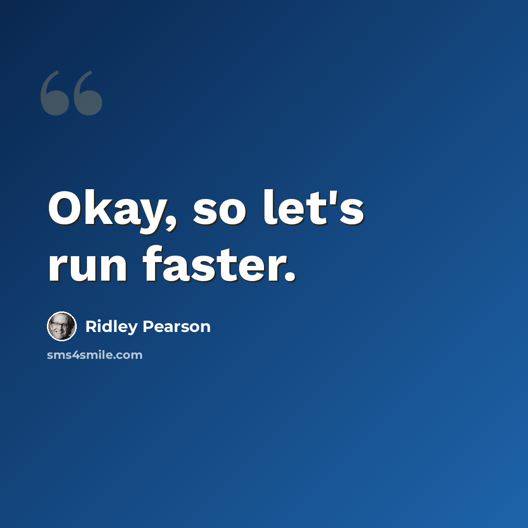 “Okay, so let's run faster.” quote by Ridley Pearson
