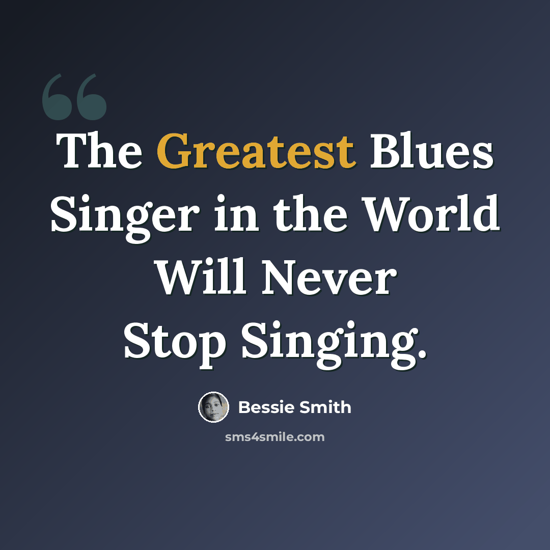 “The Greatest Blues Singer in the World Will Never Stop Singing.” quote by Bessie Smith