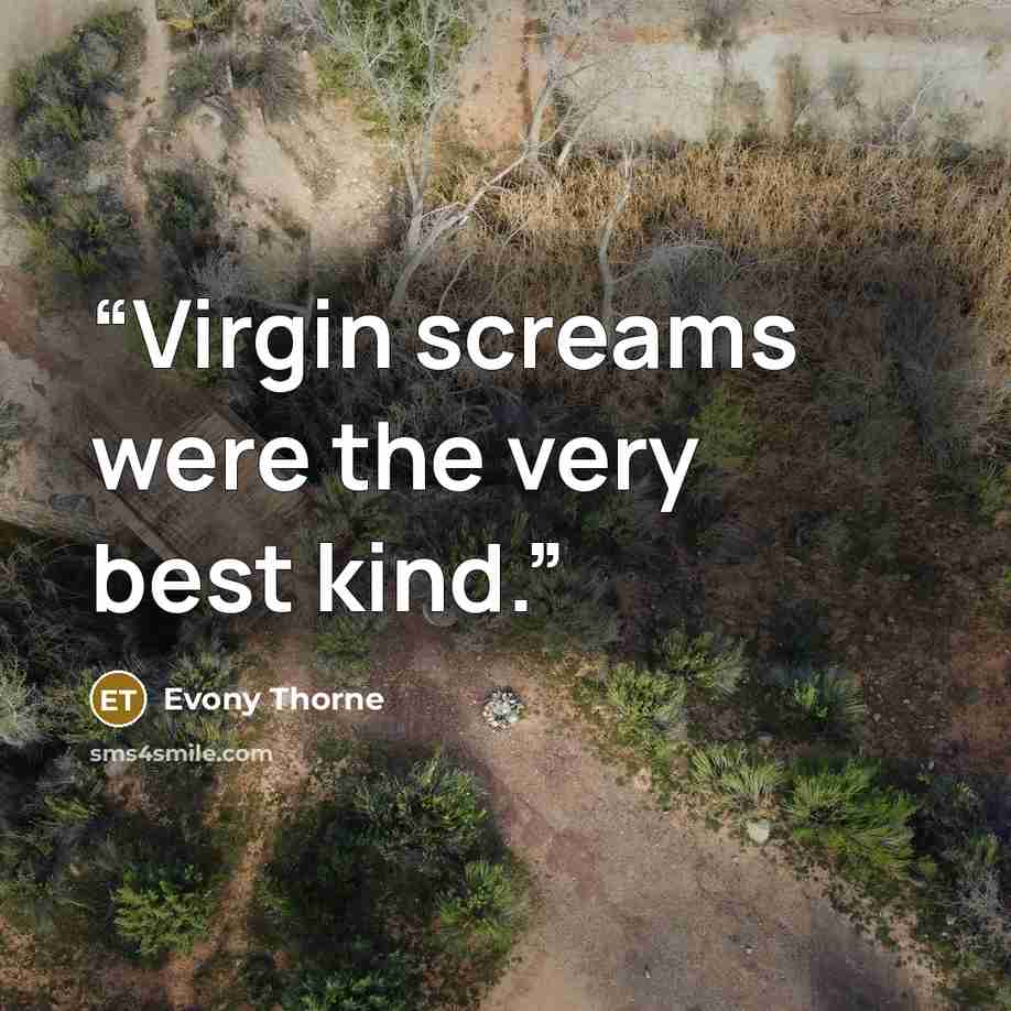 “Virgin screams were the very best kind.” quote by Evony Thorne