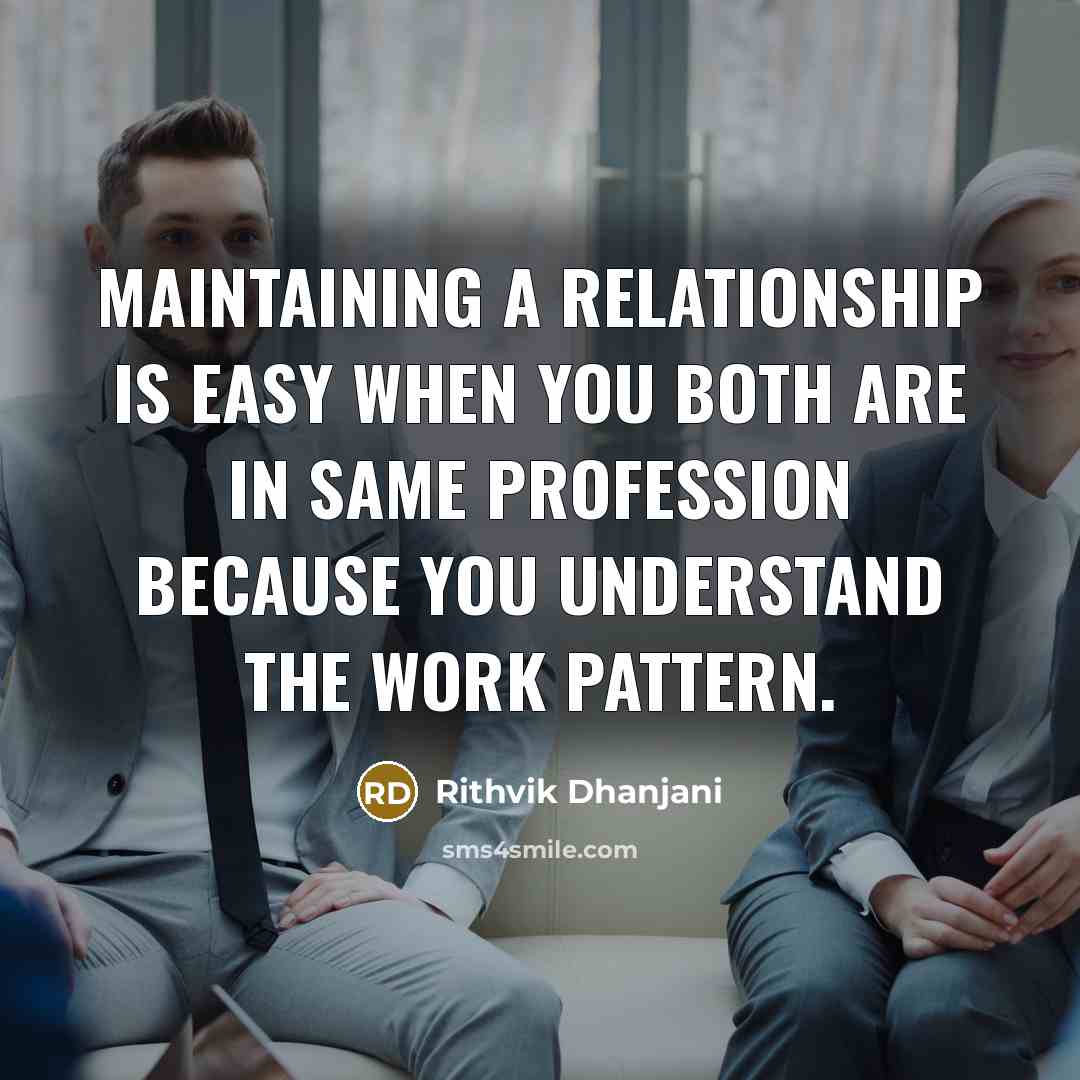“Maintaining a relationship is easy when you both are in same profession because you understand the work pattern.” quote by Rithvik Dhanjani