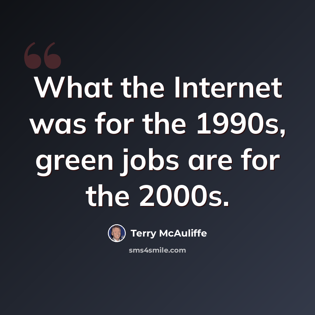 “What the Internet was for the 1990s, green jobs are for the 2000s.” quote by Terry McAuliffe