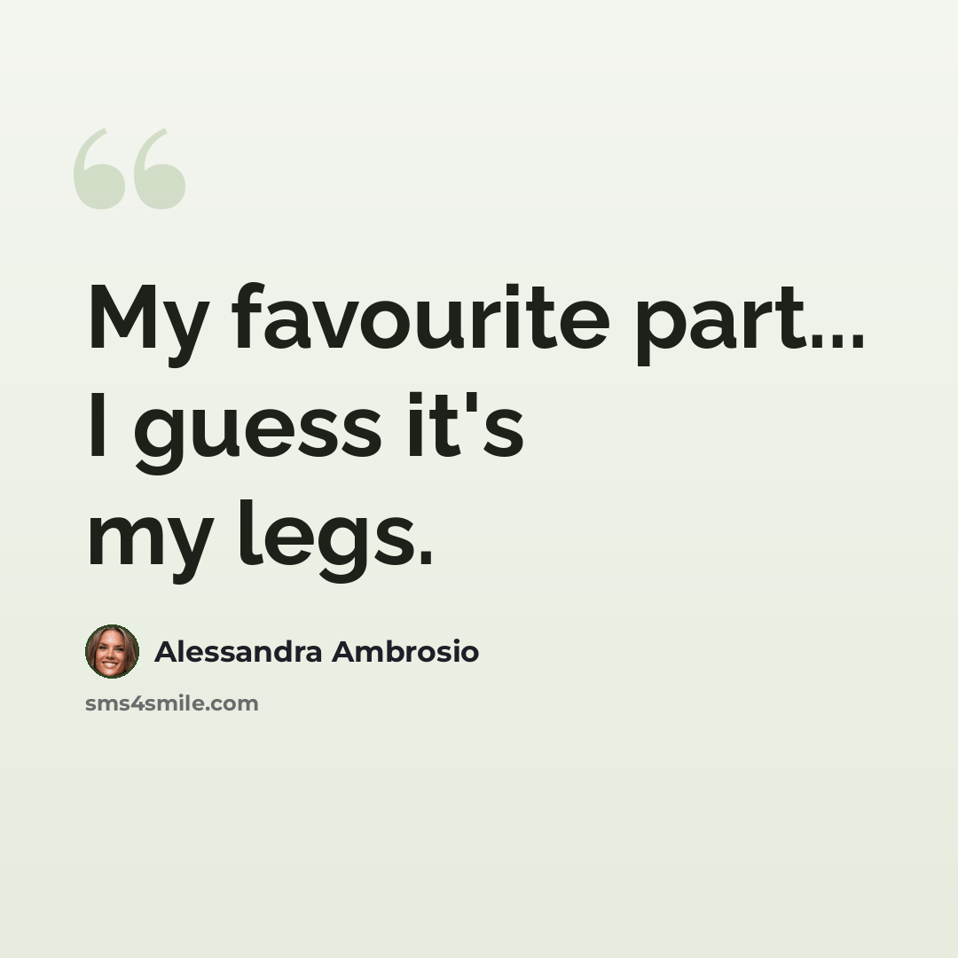 “My favourite part... I guess it's my legs.” quote by Alessandra Ambrosio