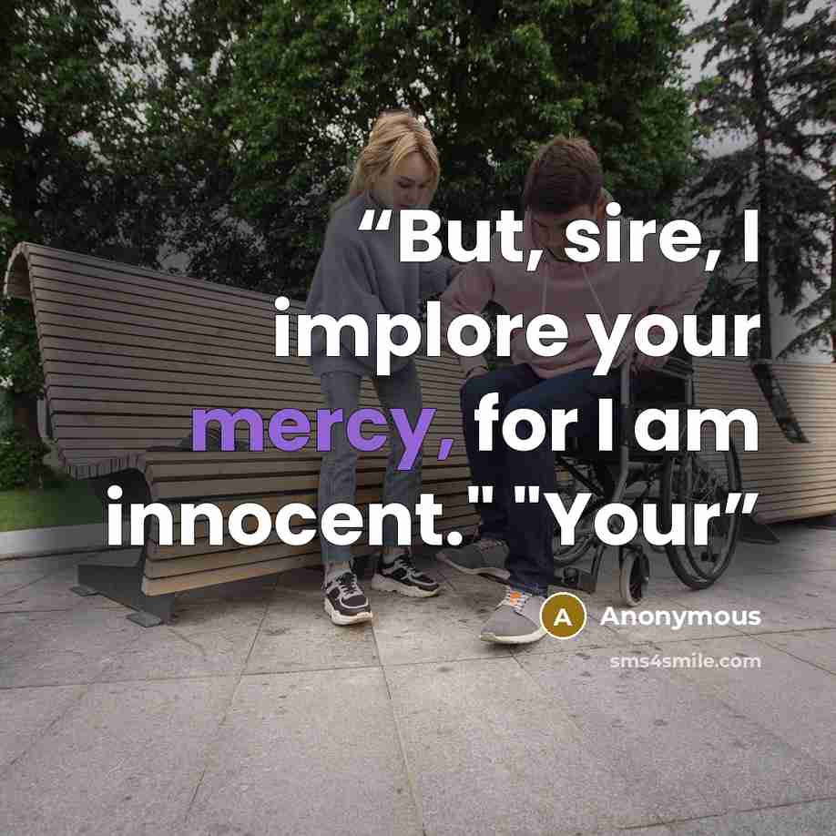 “But, sire, I implore your mercy, for I am innocent." "Your” quote by Anonymous