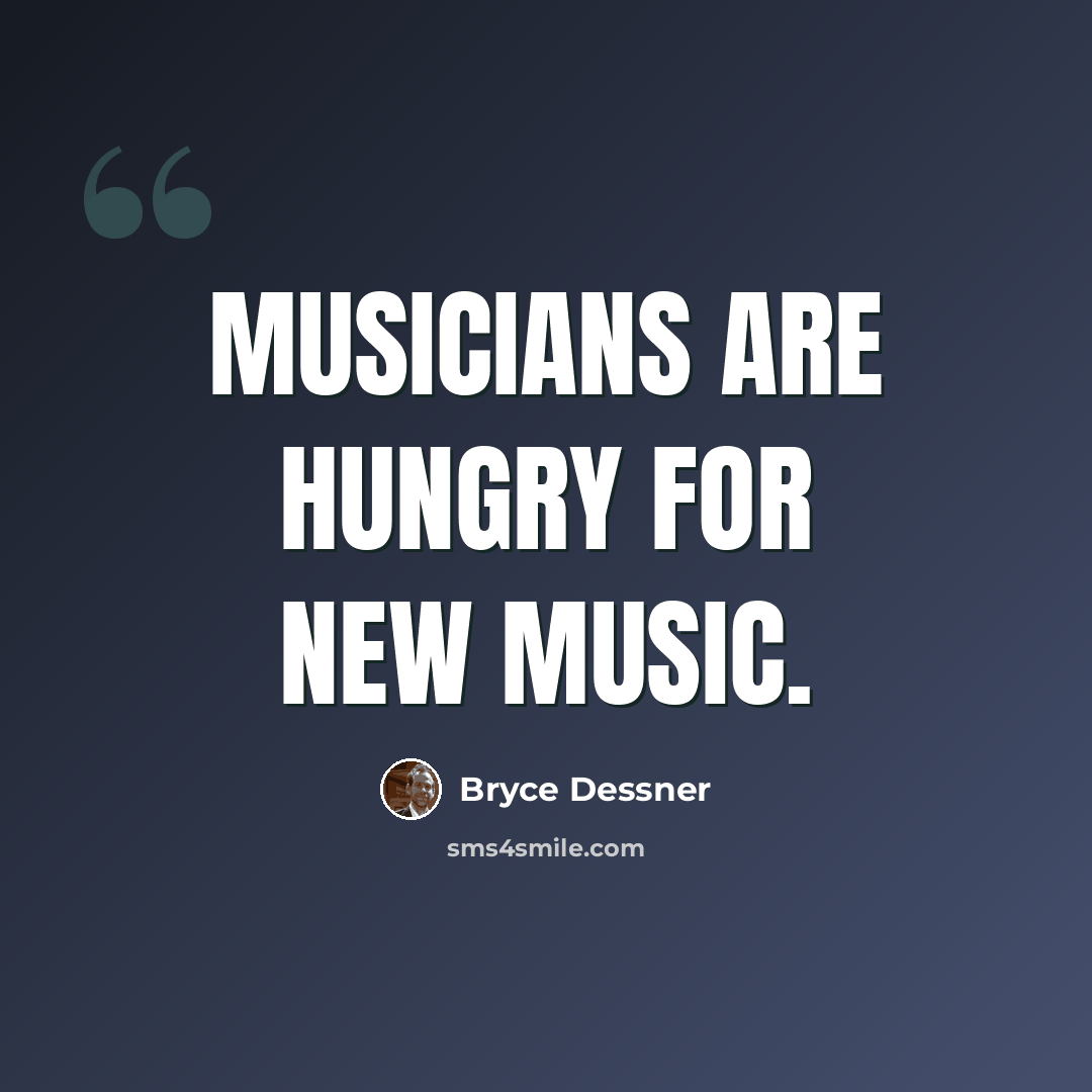 “Musicians are hungry for new music.” quote by Bryce Dessner