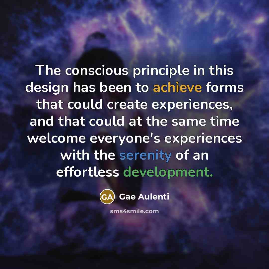 “The conscious principle in this design has been to achieve forms that could create experiences, and that could at the same time welcome everyone's experiences with the serenity of an effortless development.” quote by Gae Aulenti